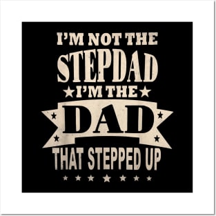 I'M Not The Step Dad I'M The Dad That Stepped Up Fathers Day Posters and Art